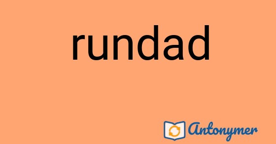Bild som illustrerar ordet rundad och dess antonymer.
