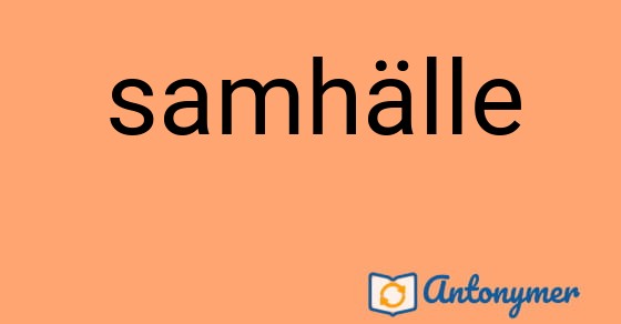 Bild som illustrerar ordet samhälle och dess antonymer.