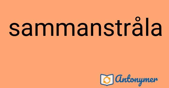 Bild som illustrerar ordet sammanstråla och dess antonymer.