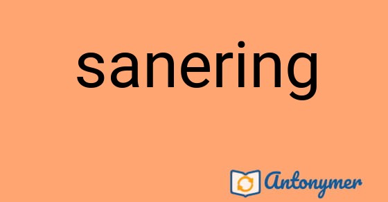 Bild som illustrerar ordet sanering och dess antonymer.