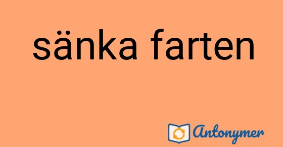 Bild som illustrerar uttrycket sänka farten och dess antonymer.