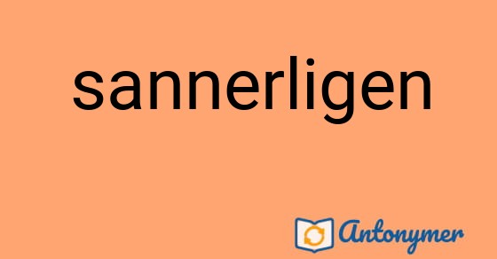 Bild som illustrerar ordet sannerligen och dess antonymer.