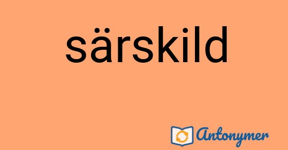 Bild som illustrerar ordet särskild och dess antonymer.