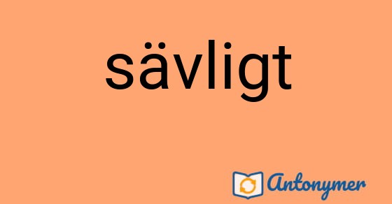 Bild som illustrerar ordet sävligt och dess antonymer.