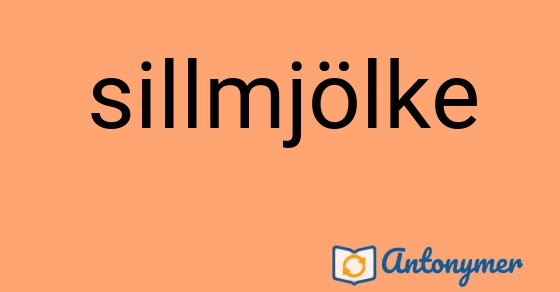 Bild som illustrerar ordet sillmjölke och dess antonymer.