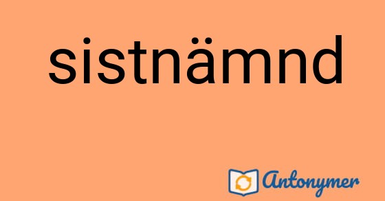 Bild som illustrerar ordet sistnämnd och dess antonymer.