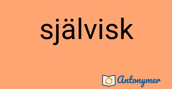 Bild som illustrerar ordet självisk och dess antonymer.