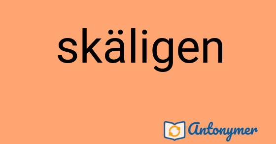 Bild som illustrerar ordet skäligen och dess antonymer.