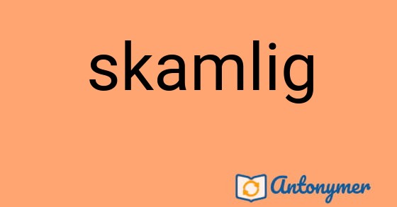 Bild som illustrerar ordet skamlig och dess antonymer.