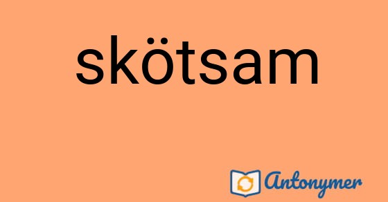 Bild som illustrerar ordet skötsam och dess antonymer.