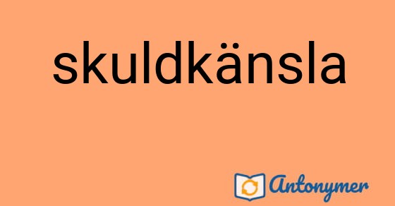 Bild som illustrerar ordet skuldkänsla och dess antonymer.
