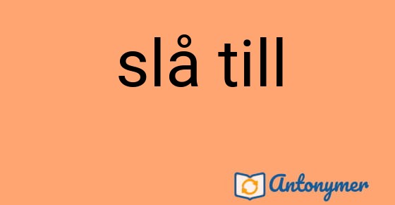 Bild som illustrerar uttrycket slå till och dess antonymer.