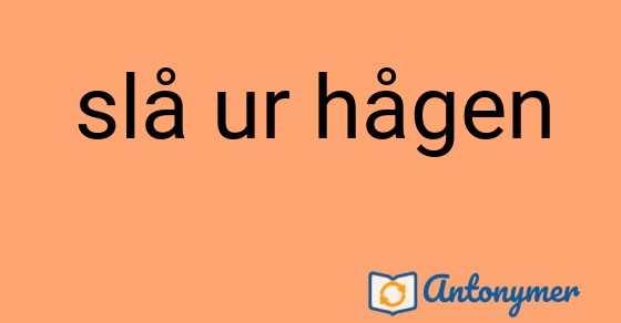 Bild som illustrerar uttrycket slå ur hågen och dess antonymer.