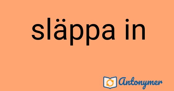 Bild som illustrerar uttrycket släppa in och dess antonymer.