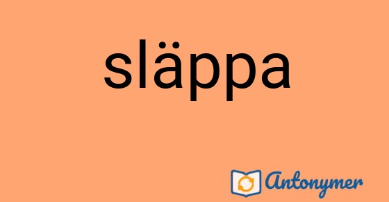 Bild som illustrerar ordet släppa och dess antonymer.