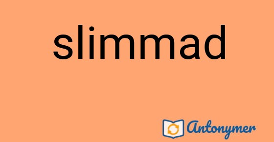 Bild som illustrerar ordet slimmad och dess antonymer.