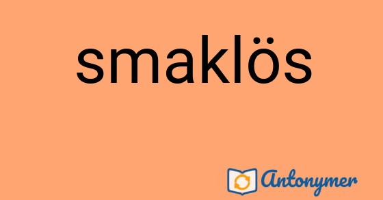 Bild som illustrerar ordet smaklös och dess antonymer.