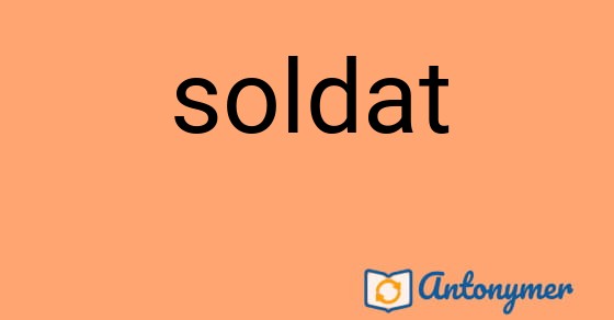 Bild som illustrerar ordet soldat och dess antonymer.
