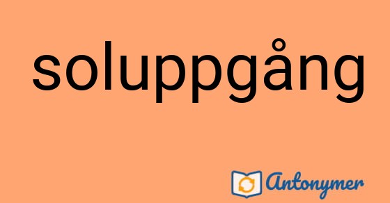 Bild som illustrerar ordet soluppgång och dess antonymer.