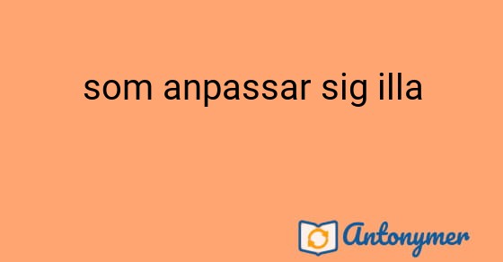 Bild som illustrerar uttrycket som anpassar sig illa och dess antonymer.