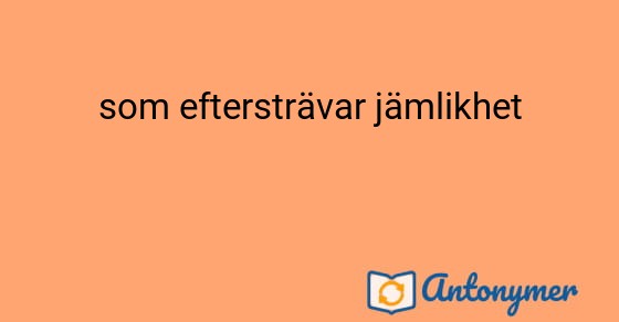 Bild som illustrerar uttrycket som eftersträvar jämlikhet och dess antonymer.