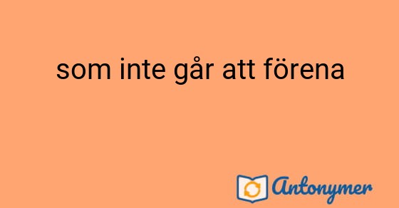 Bild som illustrerar uttrycket som inte går att förena och dess antonymer.