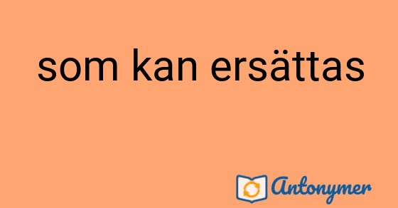 Bild som illustrerar uttrycket som kan ersättas och dess antonymer.
