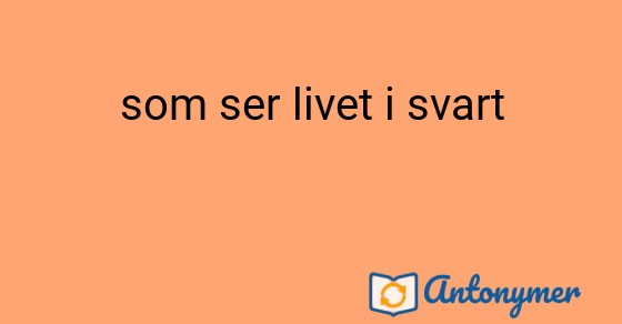 Bild som illustrerar uttrycket som ser livet i svart och dess antonymer.