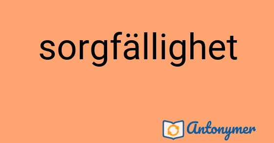 Bild som illustrerar ordet sorgfällighet och dess antonymer.