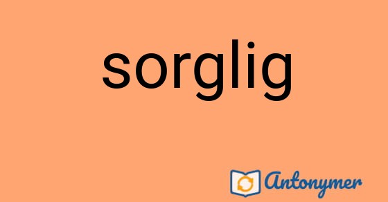 Bild som illustrerar ordet sorglig och dess antonymer.