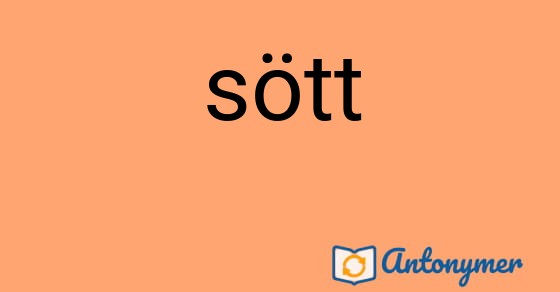 Bild som illustrerar ordet sött och dess antonymer.
