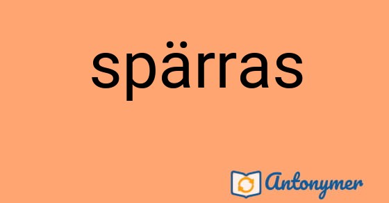 Bild som illustrerar ordet spärras och dess antonymer.
