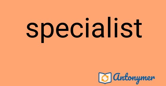 Bild som illustrerar ordet specialist och dess antonymer.
