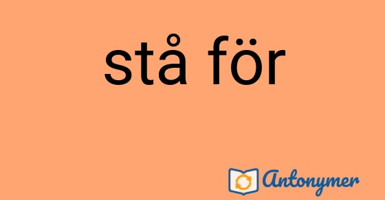 Bild som illustrerar uttrycket stå för och dess antonymer.