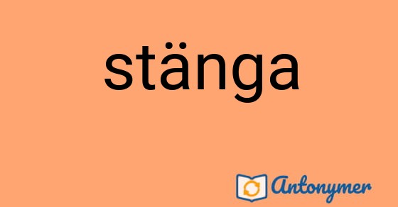 Bild som illustrerar ordet stänga och dess antonymer.