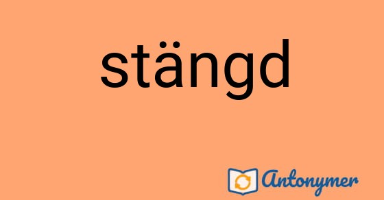 Bild som illustrerar ordet stängd och dess antonymer.