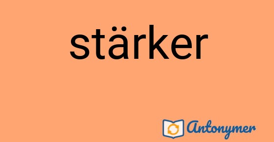 Bild som illustrerar ordet stärker och dess antonymer.