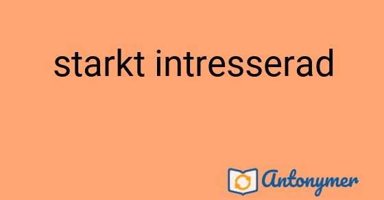 Bild som illustrerar uttrycket starkt intresserad och dess antonymer.