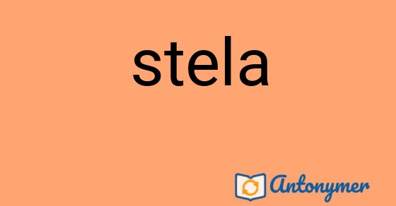 Bild som illustrerar ordet stela och dess antonymer.