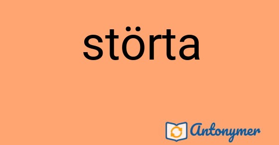 Bild som illustrerar ordet störta och dess antonymer.