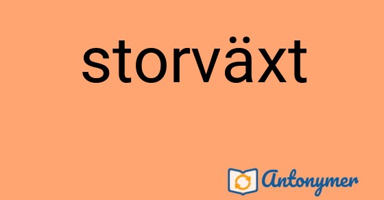 Bild som illustrerar ordet storväxt och dess antonymer.