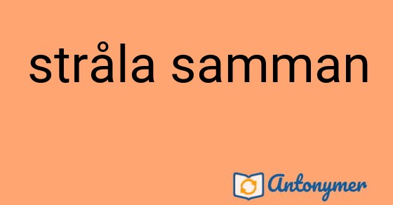 Bild som illustrerar uttrycket stråla samman och dess antonymer.
