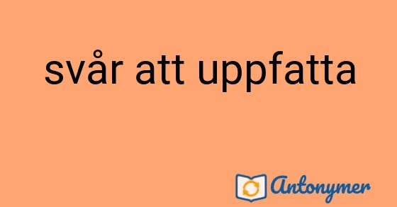 Bild som illustrerar uttrycket svår att uppfatta och dess antonymer.