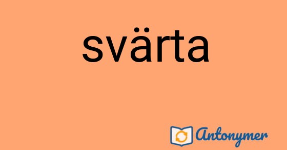 Bild som illustrerar ordet svärta och dess antonymer.
