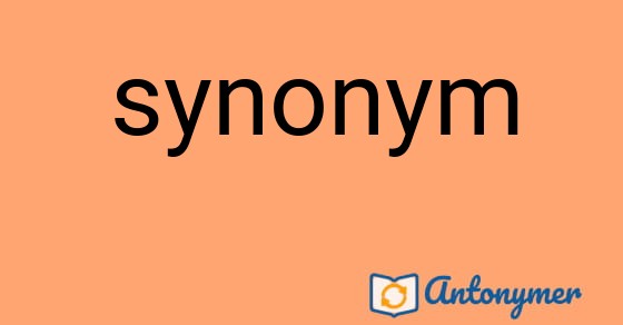 Bild som illustrerar ordet synonym och dess antonymer.
