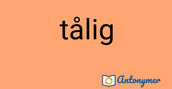 Bild som illustrerar ordet tålig och dess antonymer.