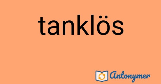 Bild som illustrerar ordet tanklös och dess antonymer.