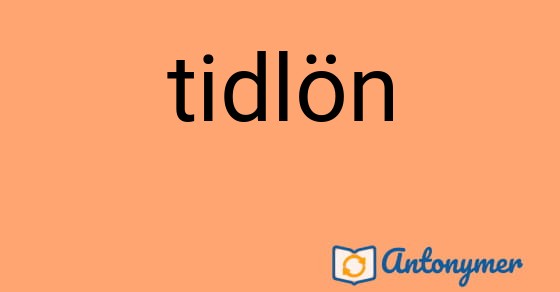 Bild som illustrerar ordet tidlön och dess antonymer.