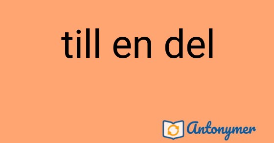 Bild som illustrerar uttrycket till en del och dess antonymer.