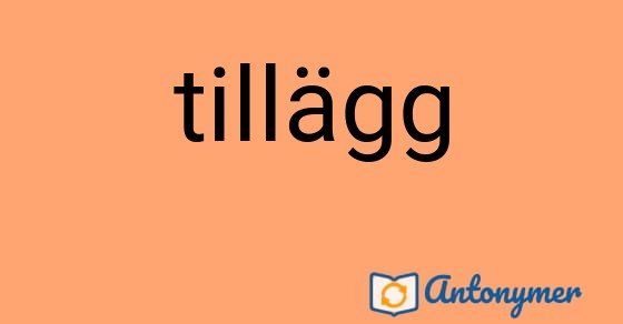 Bild som illustrerar ordet tillägg och dess antonymer.